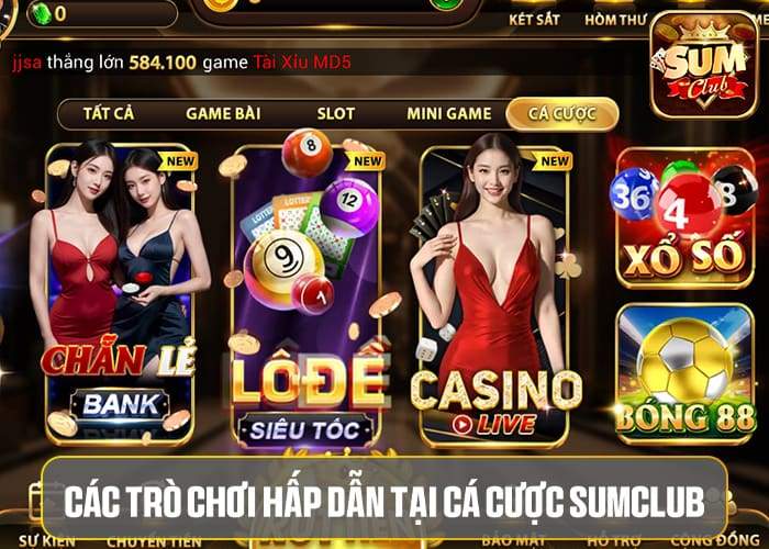 Các trò chơi hấp dẫn tại Cá Cược Sumclub Các trò chơi hấp dẫn tại Cá Cược Sumclub