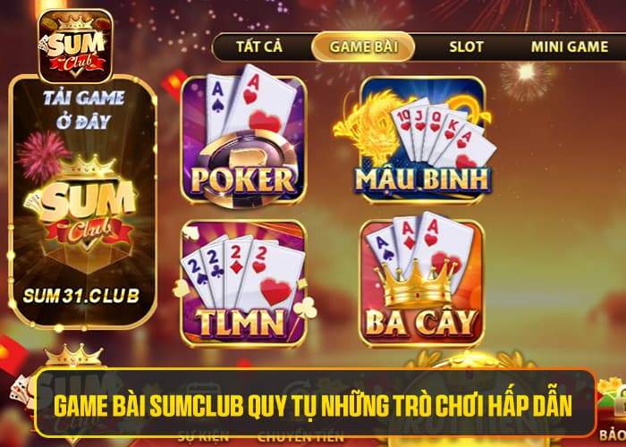 Game Bài Sumclub quy tụ những trò chơi hấp dẫn Game Bài Sumclub quy tụ những trò chơi hấp dẫn